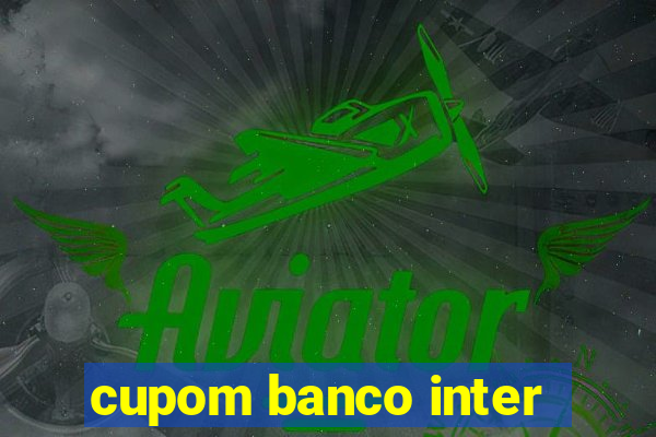 cupom banco inter